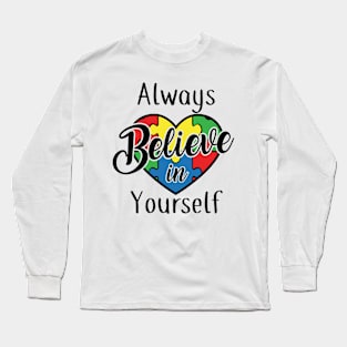 Always believe in yourself, Autism Awareness Amazing Cute Funny Colorful Motivational Inspirational Gift Idea for Autistic Long Sleeve T-Shirt